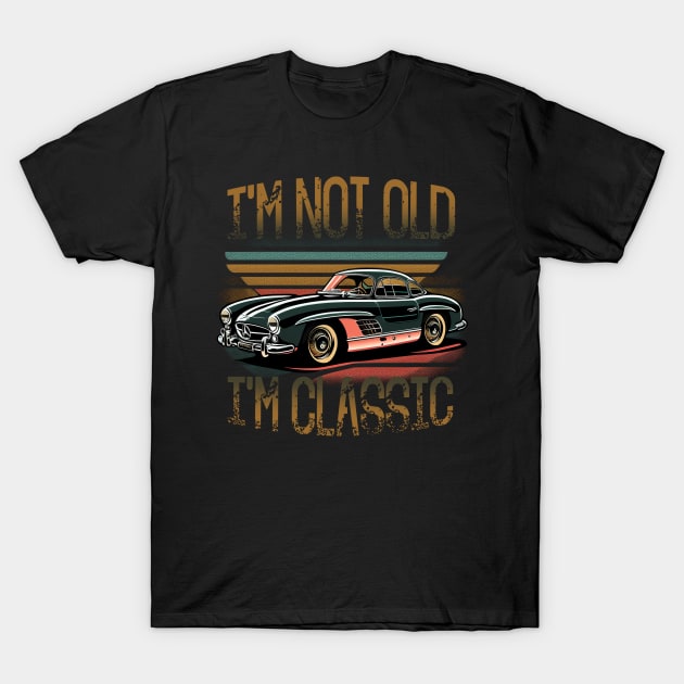 I'm Not Old I'm Classic Funny Car Quote Retro Vintage Car T-Shirt by Saraahdesign